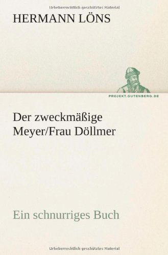 Der Zweckmäßige Meyer / Frau Döllmer: Ein Schnurriges Buch (Tredition Classics) (German Edition) - Hermann Löns - Books - tredition - 9783842409019 - May 8, 2012