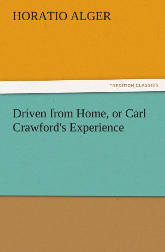 Cover for Horatio Alger · Driven from Home, or Carl Crawford's Experience (Tredition Classics) (Paperback Book) (2011)