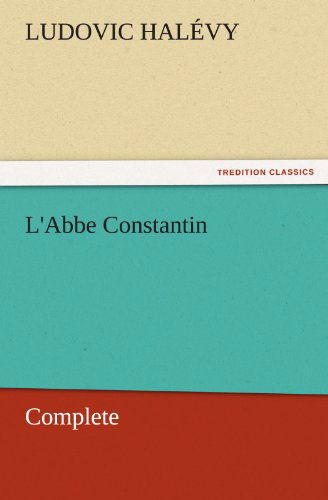 Cover for Ludovic Halévy · L'abbe Constantin  -  Complete (Tredition Classics) (Pocketbok) (2011)