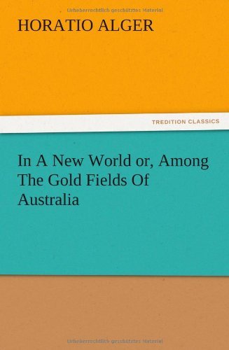 Cover for Horatio Jr. Alger · In a New World Or, Among the Gold Fields of Australia (Paperback Book) (2012)
