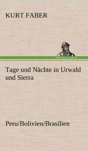Cover for Kurt Faber · Tage Und Nachte in Urwald Und Sierra (Hardcover Book) [German edition] (2012)
