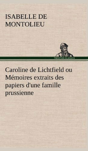 Cover for Isabelle De Montolieu · Caroline De Lichtfield Ou M Moires Extraits Des Papiers D'une Famille Prussienne (Hardcover Book) [French edition] (2012)