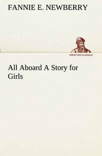 Cover for Fannie E. Newberry · All Aboard a Story for Girls (Tredition Classics) (Paperback Book) (2013)