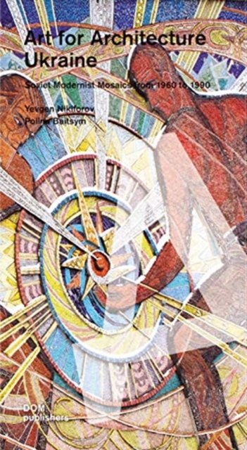 Cover for Yevgen Nikiforov · Art for Architecture: Ukraine: Soviet Modernist Mosaics 1960 to 1990 (Paperback Book) (2020)