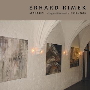 Erhard Rimek - Malerei-Ausgewählte Werke 1989 - 2019 - Ludwig - Kirjat - Ludwig - 9783869354019 - perjantai 12. maaliskuuta 2021