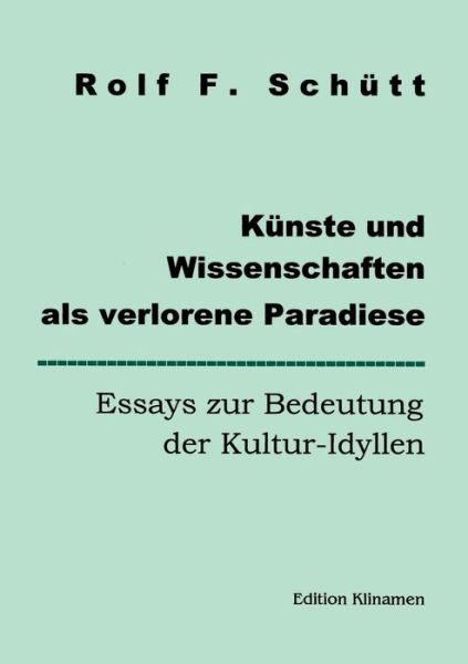 Cover for Rolf Friedrich Schuett · Kunste und Wissenschaften als verlorene Paradiese: Essays zur Bedeutung der Kultur-Idyllen (Paperback Book) [German edition] (2000)