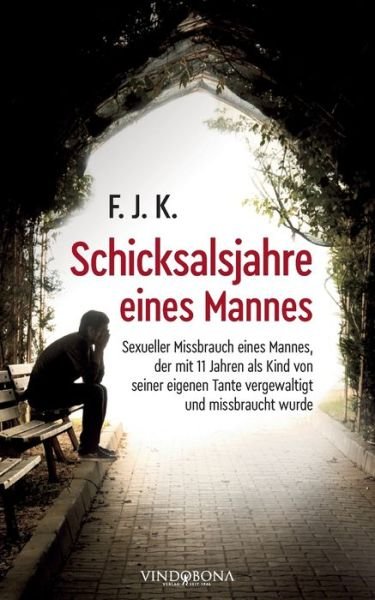 Cover for F J K · Schicksalsjahre eines Mannes (Paperback Book) (2021)