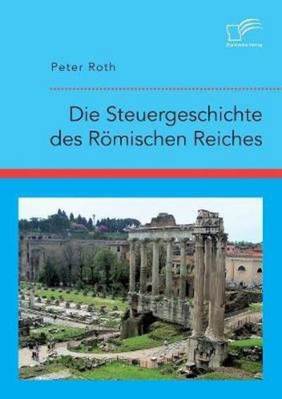 Cover for Roth · Die Steuergeschichte des Römischen (Book) (2016)