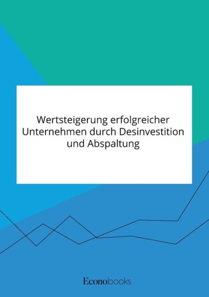 Cover for Anonym · Wertsteigerung erfolgreicher Unternehmen durch Desinvestition und Abspaltung (Paperback Book) (2020)