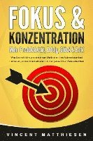 Cover for Vincent Matthiesen · FOKUS &amp; KONZENTRATION - Mehr Produktivität, Erfolg, Glück &amp; Zeit!: Wie Sie mit Hilfe von effektiven Methoden Ihre Aufmerksamkeit trainieren, konzentriert arbeiten und so jedes Ihrer Ziele erreichen (Book) (2024)