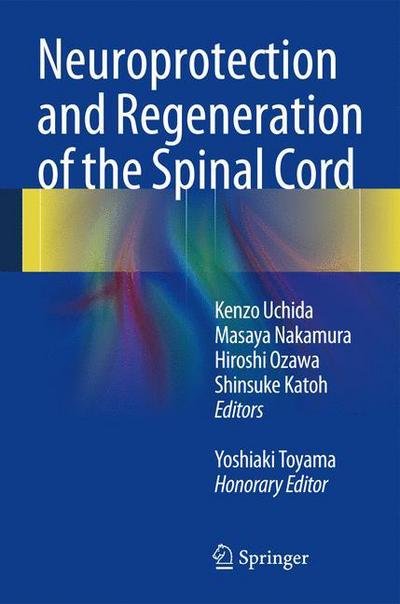 Yoshiaki Toyama · Neuroprotection and Regeneration of the Spinal Cord (Hardcover Book) [2014 edition] (2014)