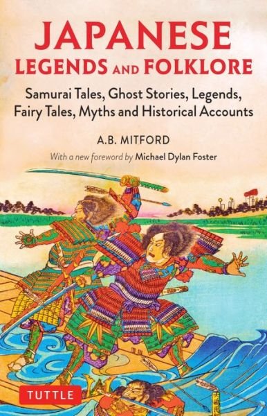 Japanese Legends and Folklore: Samurai Tales, Ghost Stories, Legends, Fairy Tales and Historical Accounts - A. B. Mitford - Livros - Tuttle Publishing - 9784805315019 - 5 de março de 2019