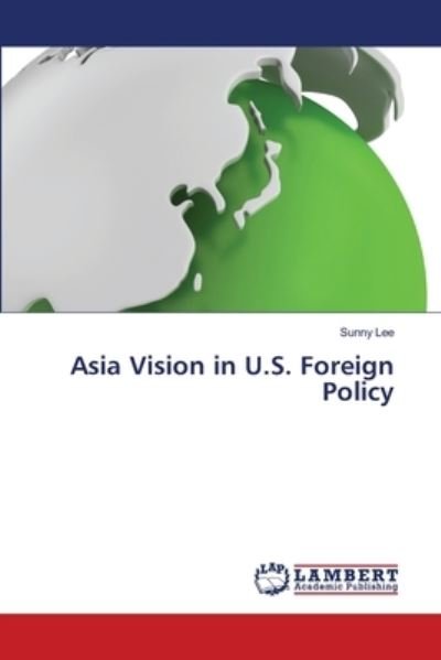 Cover for Lee · Asia Vision in U.S. Foreign Policy (N/A) (2021)