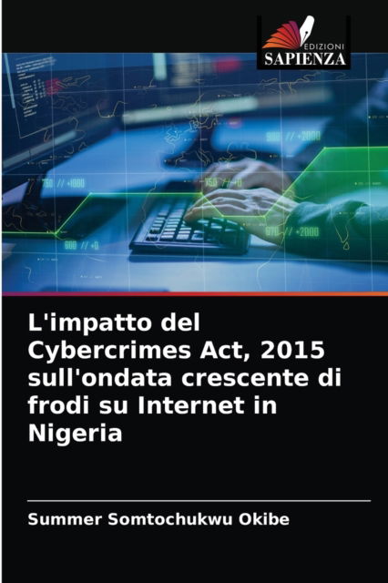 Cover for Summer Somtochukwu Okibe · L'impatto del Cybercrimes Act, 2015 sull'ondata crescente di frodi su Internet in Nigeria (Paperback Book) (2021)