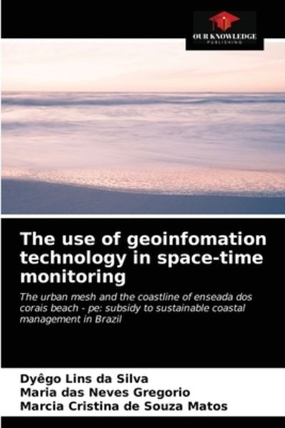 The use of geoinfomation technology in space-time monitoring - Dyego Lins Da Silva - Books - Our Knowledge Publishing - 9786204028019 - August 23, 2021