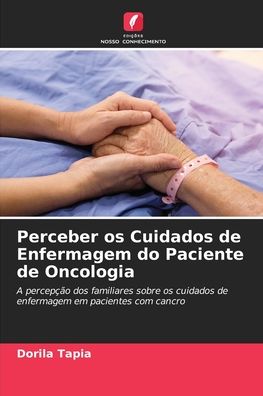 Cover for Dorila Tapia · Perceber os Cuidados de Enfermagem do Paciente de Oncologia (Paperback Book) (2021)