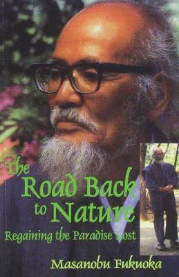Cover for Masanobu Fukuoka · The Road Back to Nature : Regaining the Paradise Lost (Paperback Bog) (2011)