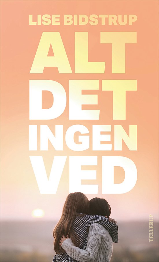 Cover for Lise Bidstrup · Alt det ingen ved (Innbunden bok) [1. utgave] (2019)