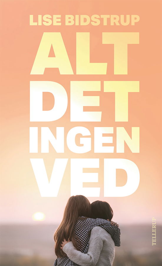 Alt det ingen ved - Lise Bidstrup - Livros - Tellerup A/S - 9788758833019 - 23 de agosto de 2019