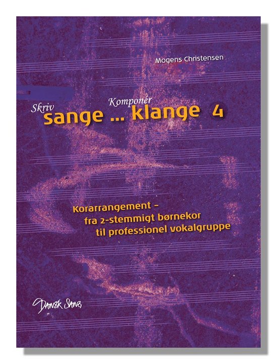 Cover for Mogens Christensen · Skriv sange - komponér klange. Korarrangement - fra 2-stemmigt børnekor til professionel vokalgruppe (Paperback Book) [1.º edición] (2014)