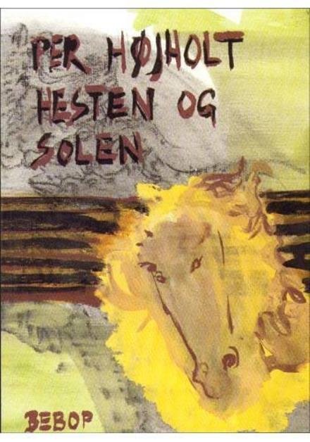 Cover for Per Højholt · Hesten og solen (Book) [2. Painos] (2000)