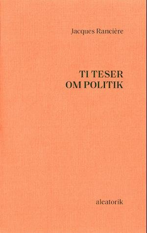 Cover for Jacques Rancière · Ti teser om politik (Sewn Spine Book) [1. Painos] (2021)
