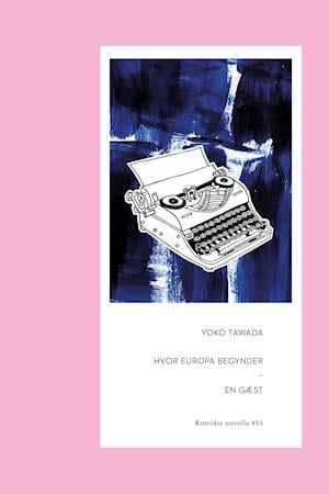 Cover for Yoko Tawada · Hvor Europa begynder &amp; En gæst (Paperback Bog) [1.800 edition] (2021)