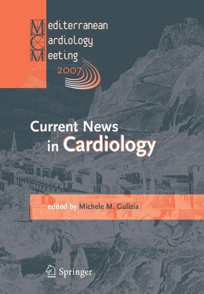 Cover for Current News in Cardiology: Proceedings of the Mediterranean Cardiology Meeting 2007 (Taormina May 20-22, 2007) (Paperback Book) [Softcover reprint of the original 1st ed. 2007 edition] (2016)