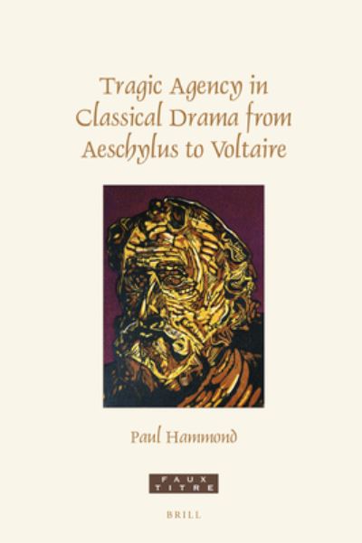 Cover for Paul Hammond · Tragic Agency in Classical Drama from Aeschylus to Voltaire (Book) (2021)