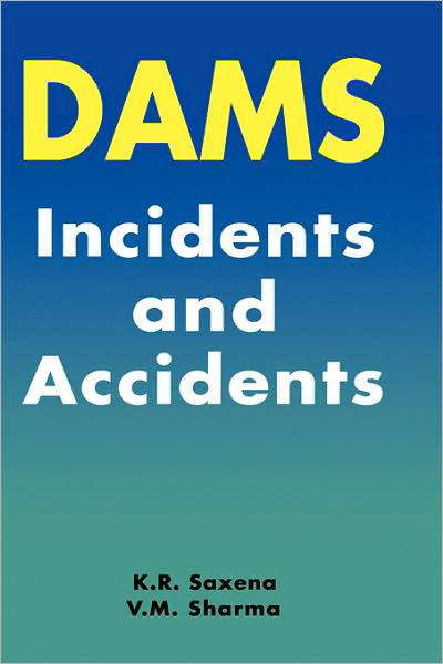 Cover for K.R. Saxena · Dams: Incidents and Accidents (Gebundenes Buch) (2004)