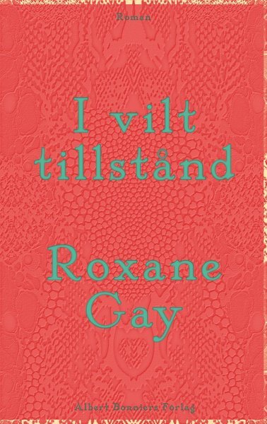 Cover for Roxane Gay · I vilt tillstånd (Indbundet Bog) (2016)