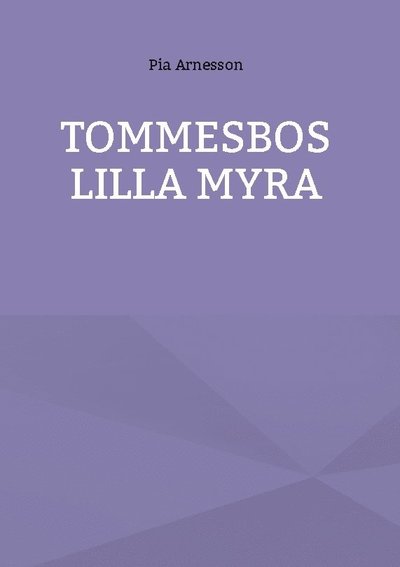 Cover for Pia Arnesson · Tommesbos lilla myra : minnen från en barndom på landet (Hardcover Book) (2023)