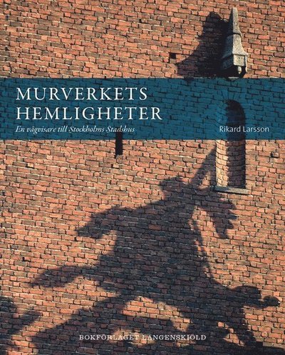 Cover for Rikard Larsson · Murverkets hemligheter : en vägvisare till Stockholms stadshus (Buch) (2011)