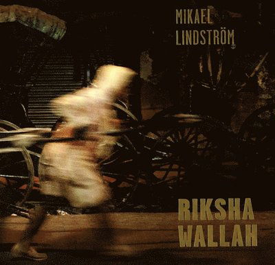 Cover for Per J Andersson · Rikshawallah : rikshadragare i Calcutta 1988?2013 (Inbunden Bok) (2015)