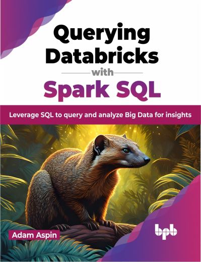 Cover for Adam Aspin · Querying Databricks with Spark SQL: Leverage SQL to query and analyze Big Data for insights (Pocketbok) (2023)