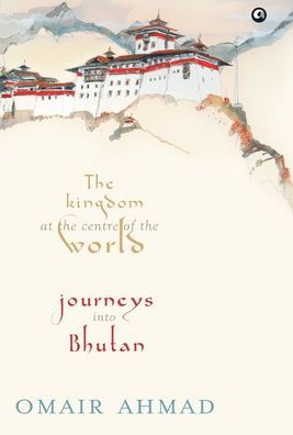 Cover for Omair Ahmad · The kingdom at the centre of the world (Buch) (2013)