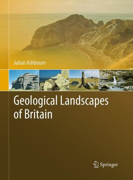 Cover for Julian Ashbourn · Geological Landscapes of Britain (Book) [Softcover reprint of the original 1st ed. 2011 edition] (2016)