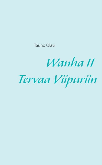 Cover for Olavi · Wanha II Tervaa Viipuriin (Book) (2015)