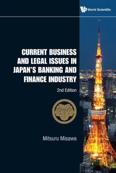 Cover for Misawa, Mitsuru (Univ Of Hawaii, Usa) · Current Business And Legal Issues In Japan's Banking And Finance Industry (2nd Edition) (Inbunden Bok) [2 Revised edition] (2011)