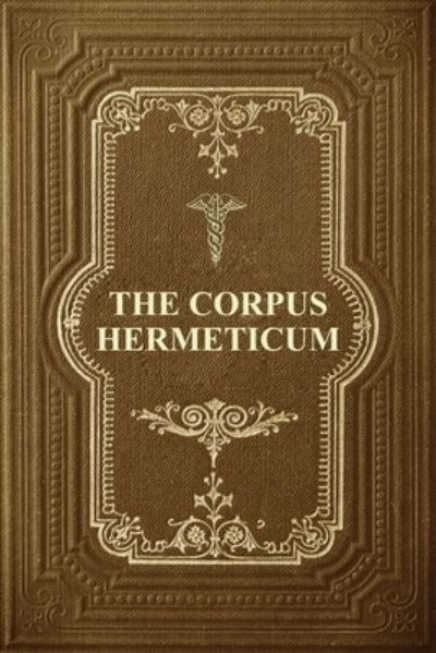 Cover for G R S Mead · The Corpus Hermeticum: Initiation Into Hermetics, The Hermetica Of Hermes Trismegistus (Pocketbok) [Large type / large print edition] (2020)