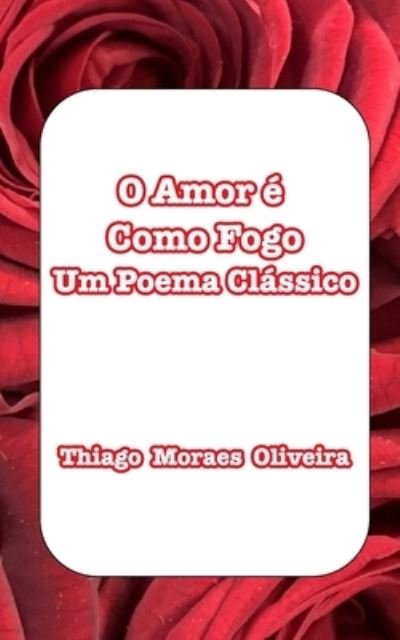 Cover for Thiago Moraes Oliveira · O Amor e Como Fogo (Paperback Book) (2022)