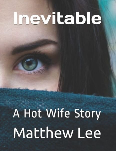 Cover for Matthew Lee · Inevitable: A Hot Wife Story (Pocketbok) (2021)