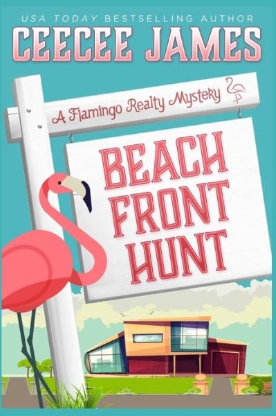 Beach Front Hunt - A Flamingo Realty Mystery - Ceecee James - Kirjat - Independently Published - 9798536964019 - tiistai 13. heinäkuuta 2021