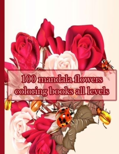 Cover for Sketch Books · 100 mandala flowers coloring books all levels (Paperback Book) (2021)