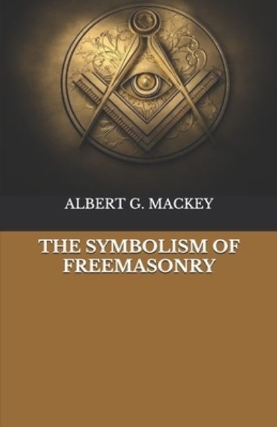 Cover for Albert G Mackey · The Symbolism Of Freemasonry (Pocketbok) (2020)