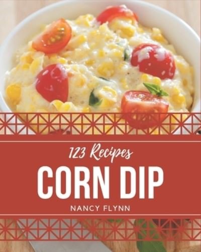 Cover for Nancy Flynn · 123 Corn Dip Recipes (Paperback Book) (2020)