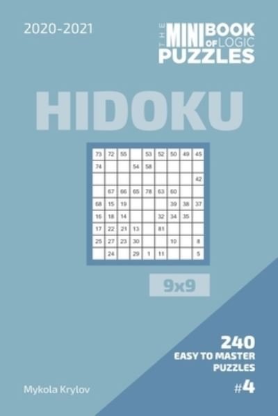The Mini Book Of Logic Puzzles 2020-2021. Hidoku 9x9 - 240 Easy To Master Puzzles. #4 - Mykola Krylov - Livros - Independently Published - 9798573127019 - 28 de novembro de 2020