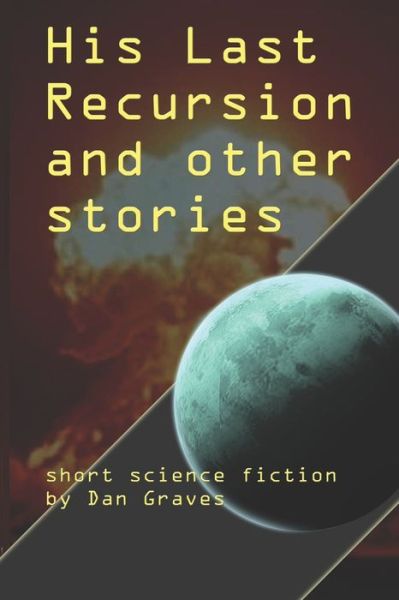 Cover for Dan Graves · His Last Recursion and Other Stories (Paperback Book) (2020)