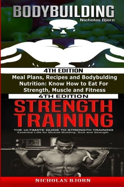 Bodybuilding & Strength Training: Meal Plans, Recipes and Bodybuilding Nutrition & The Ultimate Guide to Strength Training - Nicholas Bjorn - Bücher - Independently Published - 9798652091019 - 8. Juni 2020