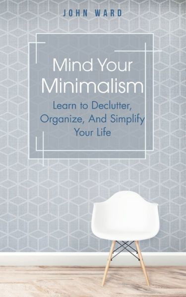 Cover for John Ward · Mind Your Minimalism (Paperback Book) (2020)